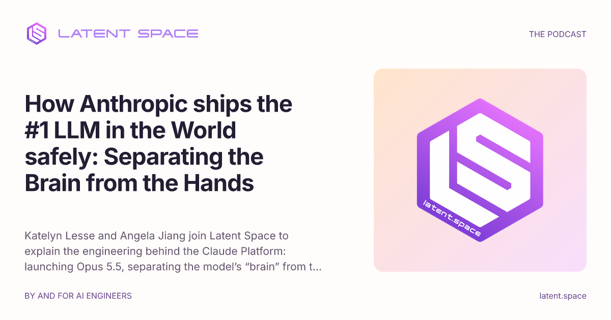 Latent Space 访谈 Anthropic 工程团队:如何把 Claude 模型大脑与智能体执行分离并安全上线 Opus 5.5